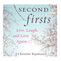 Second Firsts: Live, Laugh, and Love Again